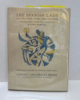 The Spanish Ladie and Two Other Stories from Cervantes Translated from the Original by James Mabbe 1640 and Newly Illustrated by Douglas Percy Bliss