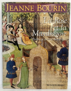 La Rose at la Mandragore. Plantes et jardins medievaux.