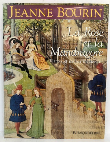 La Rose at la Mandragore. Plantes et jardins medievaux.