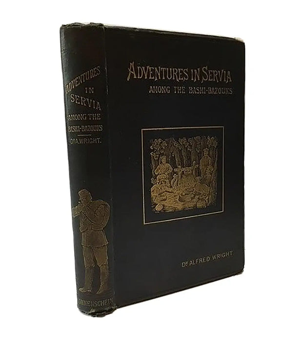 Adventures in Servia: Or the Experiences of a Medical Free Lance Among the Bashi-Bazouks, Etc