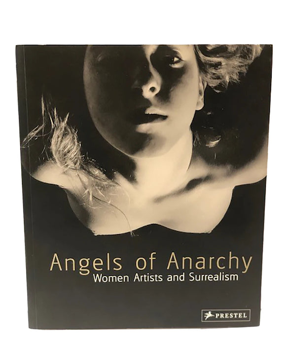 Angels of Anarchy: Women Artists and Surrealism