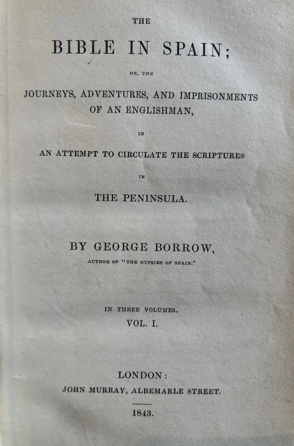 The Bible in Spain: Or, the Journeys, Adventures, and Imprisonments of an Englishman, in an Attempt to Circulate the Scriptures in the Peninsula