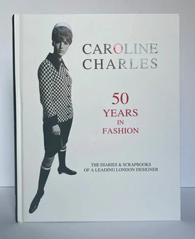 Caroline Charles. 50 Years in the Fashion Business