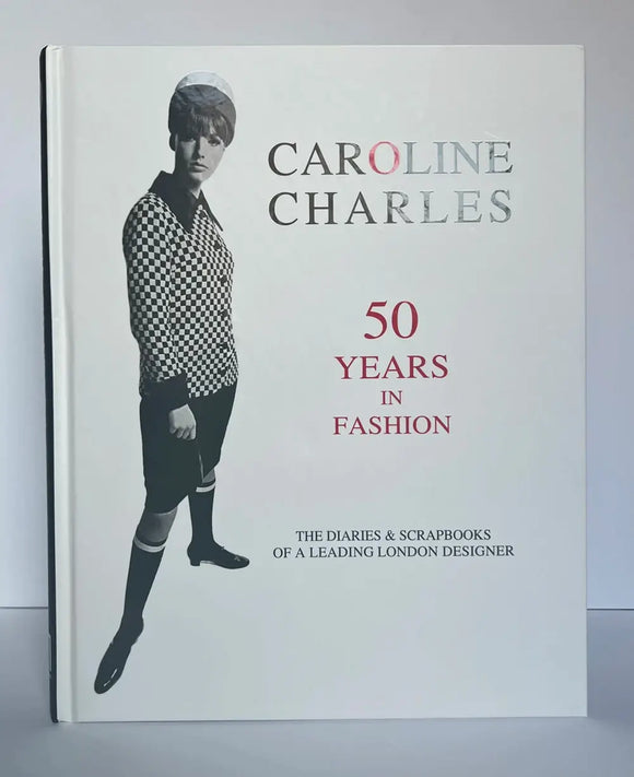 Caroline Charles. 50 Years in the Fashion Business