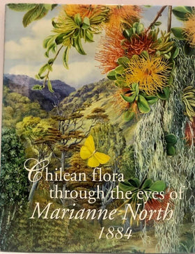 Chilean flora through the eyes of Marianne North 1884 (signed copy)