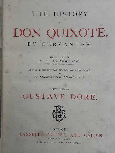 The History of Don Quixote. By Cervantes. The text edited by J.W. Clark and a biographical notice of Cervantes by T. Teignmouth Shore. Illustrated by Gustave Doré