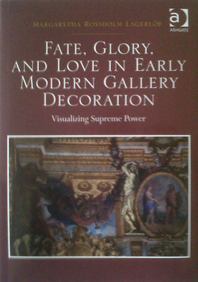 Fate, Glory, and Love in Early Modern Gallery Decoration: Visualizing Supreme Power