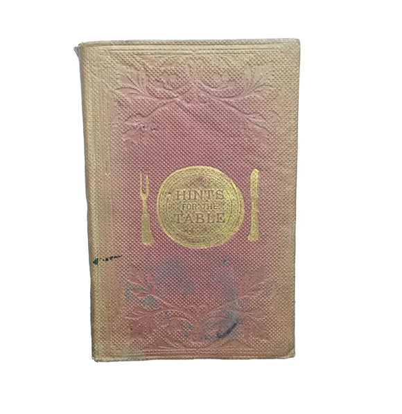 Hints for the Table: Or, the Economy of Good Living, with a Few Words on Wine