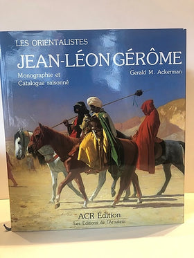 Les Orientalists  Volume 4 : La Vie et L'oeuvre de Jean-Léon Gérôme