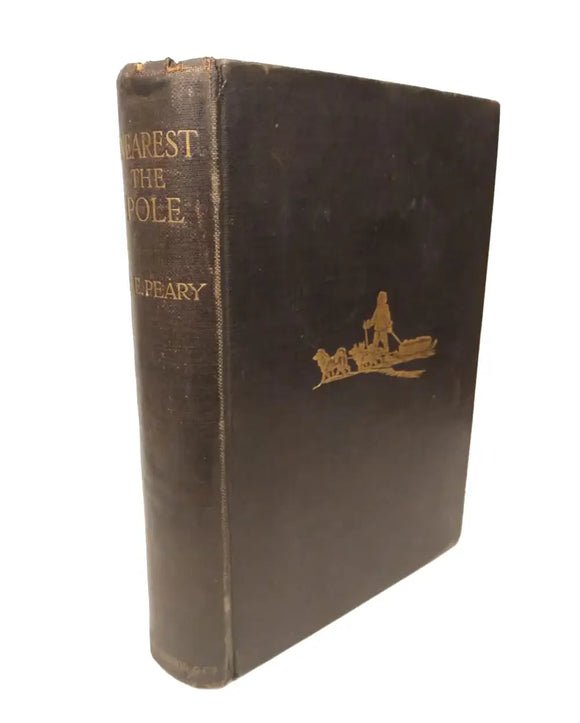 Nearest the Pole. A Narrative of the Polar Expedition of the Peary Arctic Club in the S.S. Roosevelt, 1905-1906