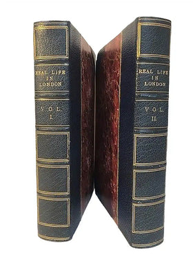 Real Life in London: Or, the Rambles and Adventures of Bob Tallyho, Esq. And His Cousins, the Hon. Tom Dashell, Through the Metropolis; Exhibiting a Living Picture of Fashionable Characters, Manners, and Amusements in High Andlow Life London