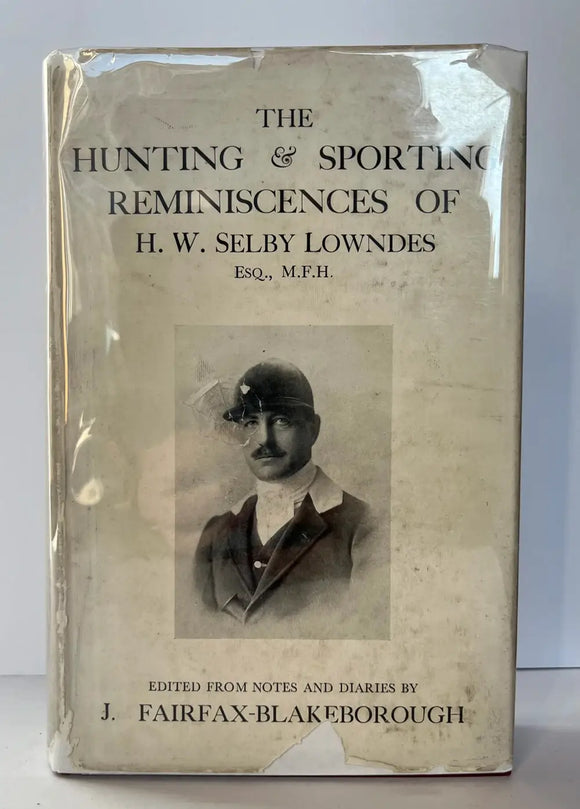 The Hunting and Sporting Reminiscences of H.W. Selby Lowndes, M.F.H. Edited by J.FAIRFAX-Blakeborough
