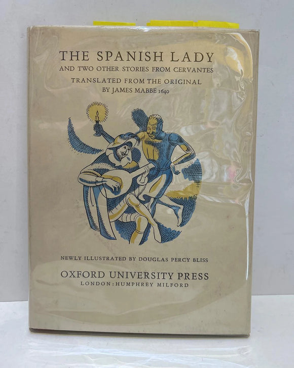 The Spanish Ladie and Two Other Stories from Cervantes Translated from the Original by James Mabbe 1640 and Newly Illustrated by Douglas Percy Bliss