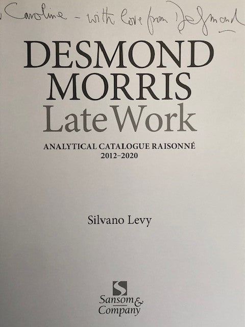 Desmond Morris. Late Work. Analytical Catalogue Raisonné 2012-2020 (signed copy)