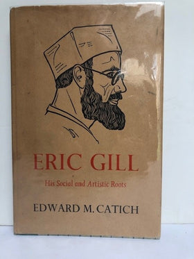 Eric Gill. His Social and Artistic Roots (signed copy)